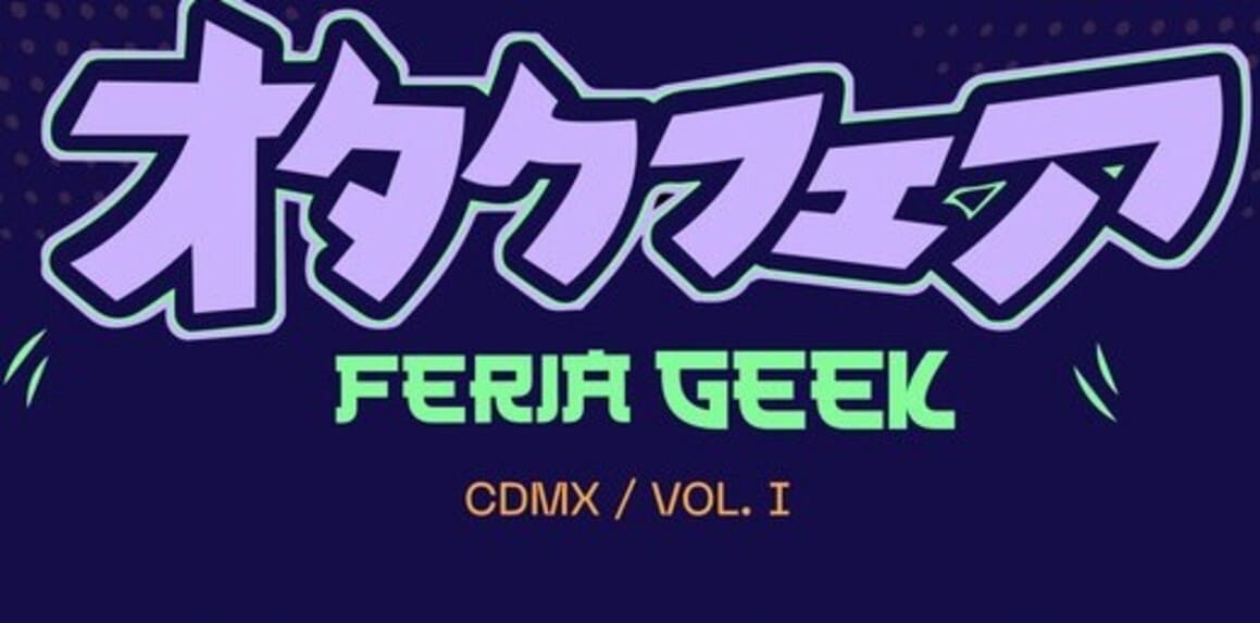 ¡Prepárate para la Feria Geek CDMX, Volumen 1!