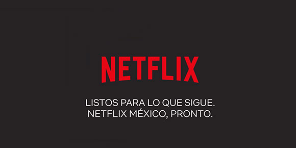 Netflix a la 'mexicana': la compañía anuncia la apertura de sus oficinas en México