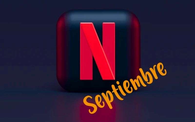 ¡Estrenos! Todo lo que llega a Netflix en septiembre